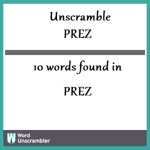 10 words unscrambled from prez