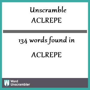 134 words unscrambled from aclrepe