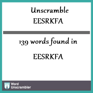 139 words unscrambled from eesrkfa