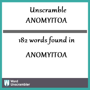 182 words unscrambled from anomyitoa