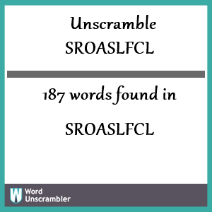 187 words unscrambled from sroaslfcl