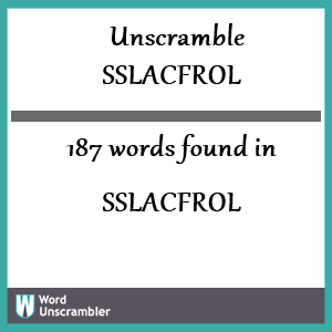 187 words unscrambled from sslacfrol