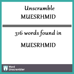 316 words unscrambled from muesrhmid