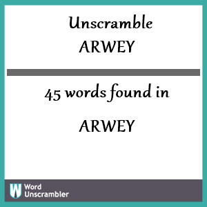 45 words unscrambled from arwey