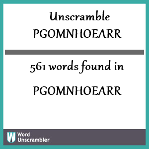 561 words unscrambled from pgomnhoearr