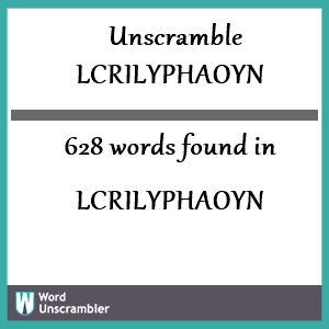 628 words unscrambled from lcrilyphaoyn