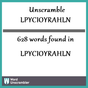 628 words unscrambled from lpycioyrahln