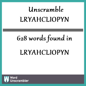 628 words unscrambled from lryahcliopyn