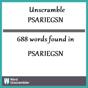 688 words unscrambled from psariegsn