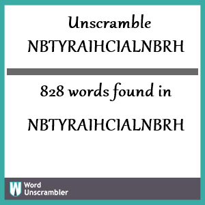 828 words unscrambled from nbtyraihcialnbrh