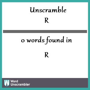0 words unscrambled from r