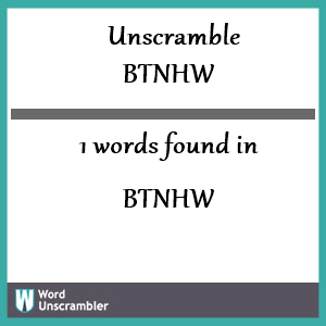 1 words unscrambled from btnhw