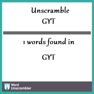 1 words unscrambled from gyt