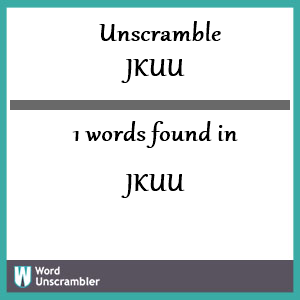 1 words unscrambled from jkuu