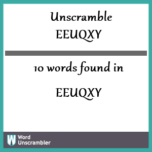 10 words unscrambled from eeuqxy