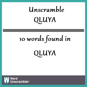 10 words unscrambled from qluya