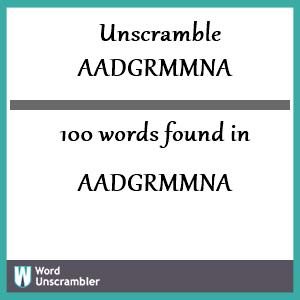 100 words unscrambled from aadgrmmna