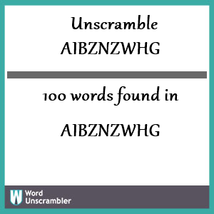 100 words unscrambled from aibznzwhg