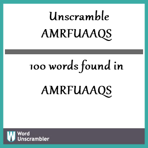 100 words unscrambled from amrfuaaqs