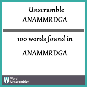 100 words unscrambled from anammrdga