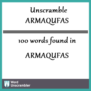 100 words unscrambled from armaqufas
