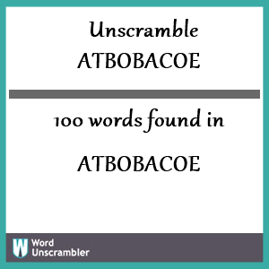 100 words unscrambled from atbobacoe