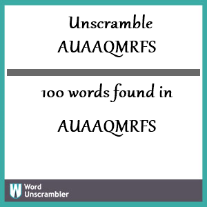 100 words unscrambled from auaaqmrfs