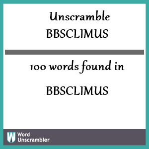 100 words unscrambled from bbsclimus