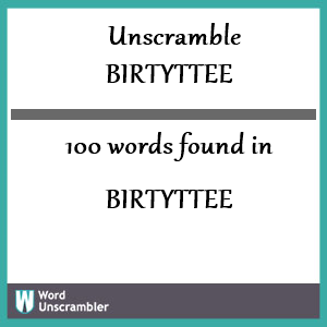 100 words unscrambled from birtyttee