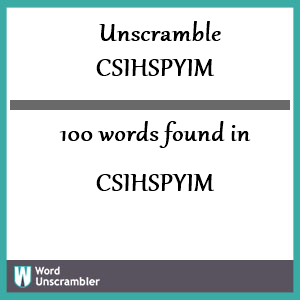 100 words unscrambled from csihspyim