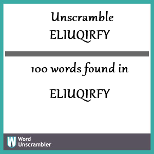 100 words unscrambled from eliuqirfy