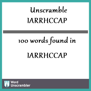 100 words unscrambled from iarrhccap
