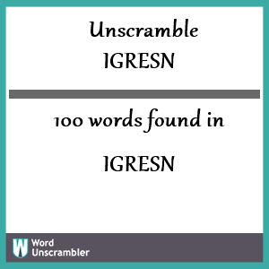 100 words unscrambled from igresn