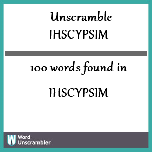 100 words unscrambled from ihscypsim