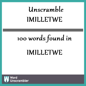 100 words unscrambled from imilletwe