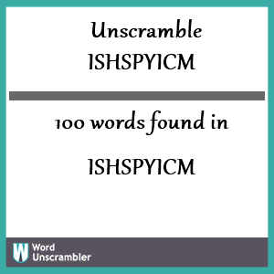 100 words unscrambled from ishspyicm