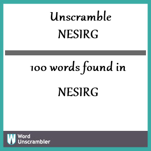 100 words unscrambled from nesirg