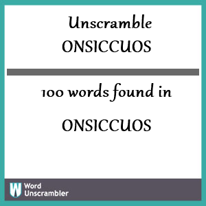 100 words unscrambled from onsiccuos