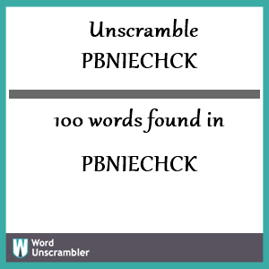 100 words unscrambled from pbniechck