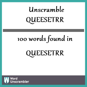 100 words unscrambled from queesetrr