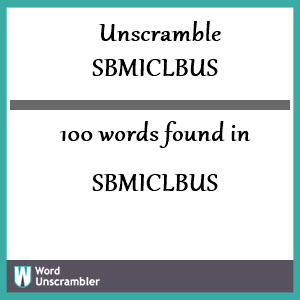 100 words unscrambled from sbmiclbus