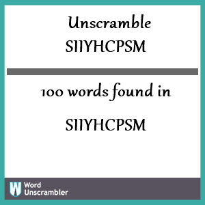 100 words unscrambled from siiyhcpsm