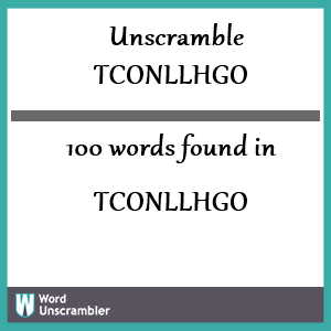 100 words unscrambled from tconllhgo
