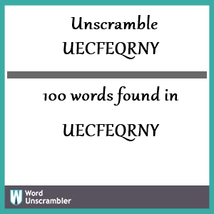 100 words unscrambled from uecfeqrny