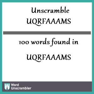 100 words unscrambled from uqrfaaams