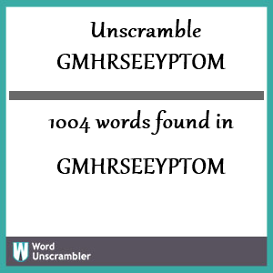 1004 words unscrambled from gmhrseeyptom