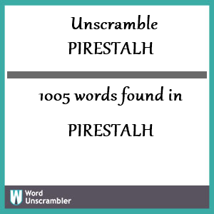 1005 words unscrambled from pirestalh