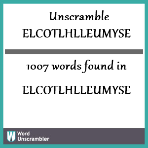 1007 words unscrambled from elcotlhlleumyse