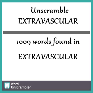 1009 words unscrambled from extravascular