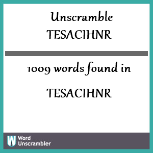 1009 words unscrambled from tesacihnr